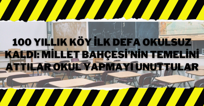 100 yıllık köy ilk defa okulsuz kaldı: Millet Bahçesi'nin temelini attılar okul yapmayı unuttular