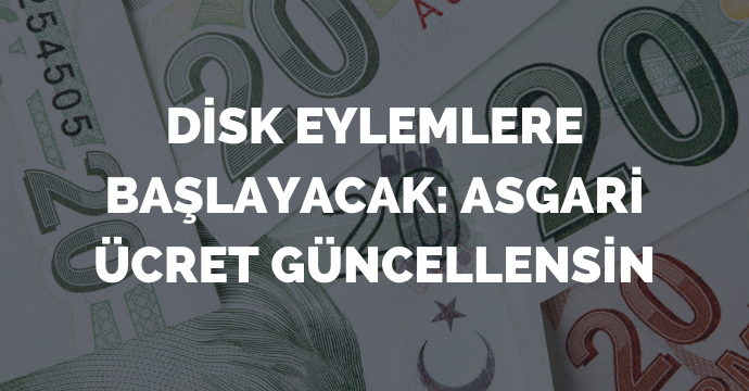 DİSK eylemlere başlayacak: Asgari ücret güncellensin