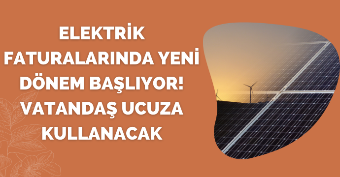 Elektrik faturalarında yeni dönem başlıyor! Vatandaş ucuza kullanacak
