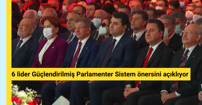 6 lider Güçlendirilmiş Parlamenter Sistem önersini açıklıyor