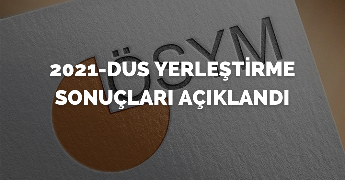 2021-DUS yerleştirme sonuçları açıklandı