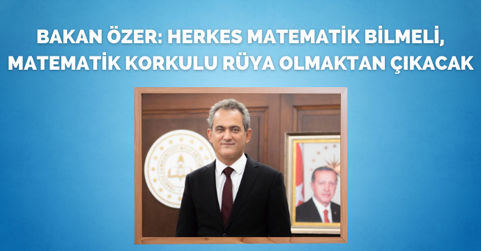 Bakan Özer: Herkes matematik bilmeli, matematik korkulu rüya olmaktan çıkacak