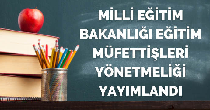 Milli Eğitim Bakanlığı Eğitim Müfettişleri Yönetmeliği Yayımlandı