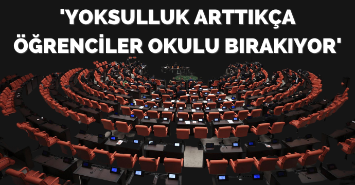 'Yoksulluk arttıkça öğrenciler okulu bırakıyor'