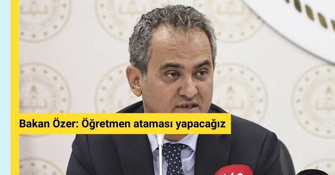 Bakan Özer: Öğretmen ataması yapacağız