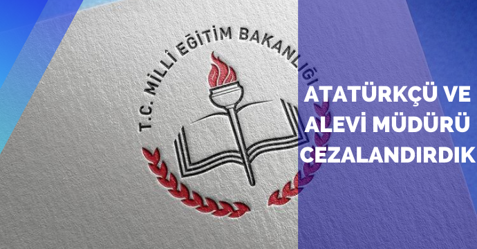 ‘Atatürkçü ve Alevi müdürü cezalandırdık’