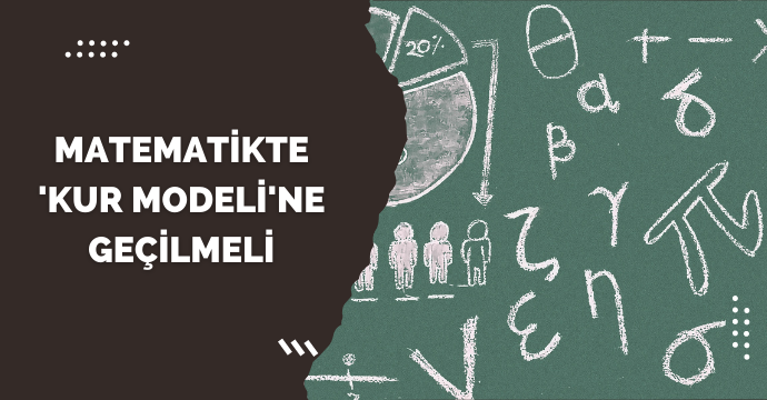Matematikte 'kur modeli'ne geçilmeli