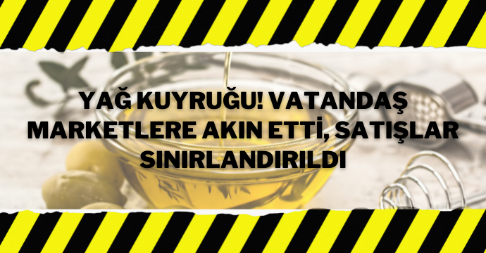 Yağ kuyruğu! Vatandaş marketlere akın etti, satışlar sınırlandırıldı