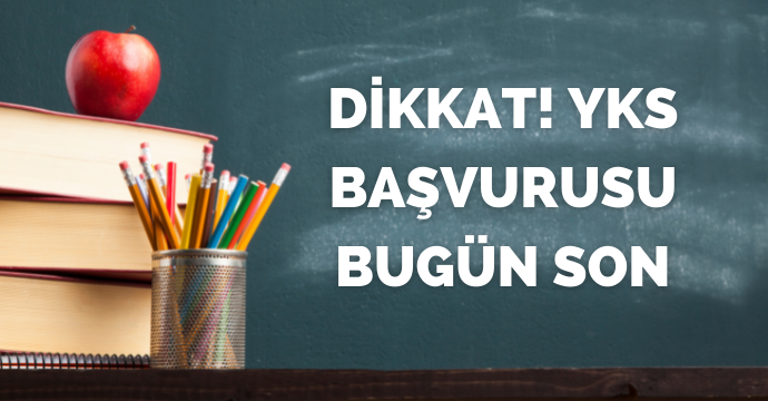 Dikkat! YKS başvurusu bugün son