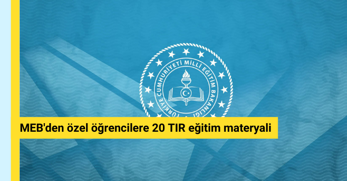 MEB'den özel öğrencilere 20 TIR eğitim materyali