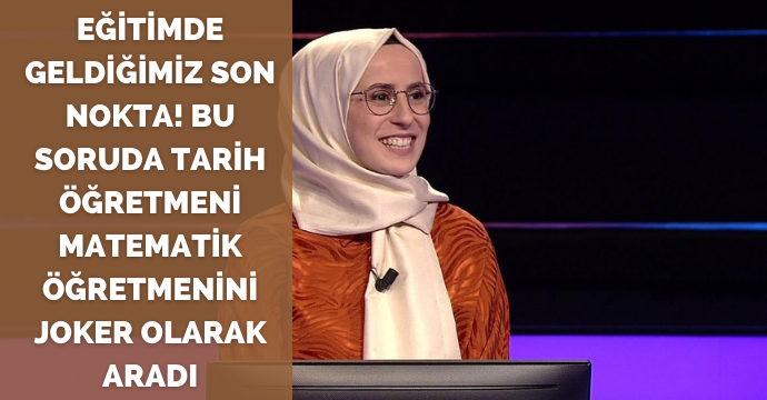 Eğitimde geldiğimiz son nokta! Bu soruda tarih öğretmeni matematik öğretmenini joker olarak aradı