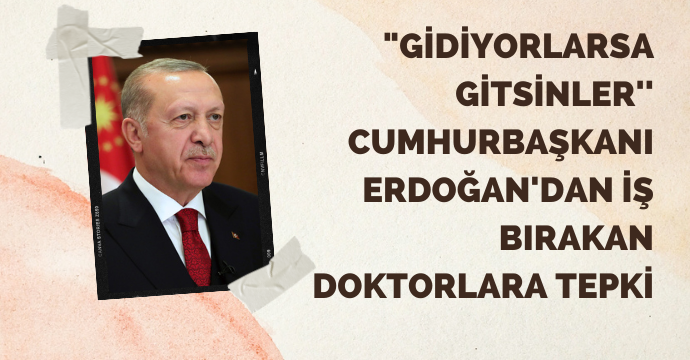 "Gidiyorlarsa gitsinler'' Cumhurbaşkanı Erdoğan'dan iş bırakan doktorlara tepki