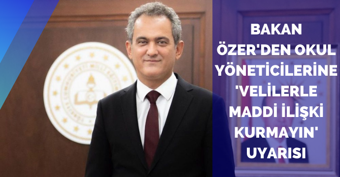 Bakan Özer'den okul yöneticilerine 'velilerle maddi ilişki kurmayın' uyarısı