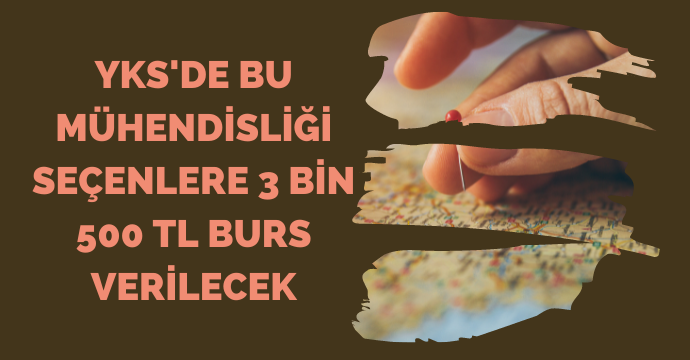 YKS'de bu mühendisliği seçenlere 3 bin 500 TL burs verilecek