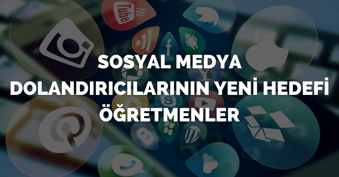 Sosyal medya dolandırıcılarının yeni hedefi öğretmenler