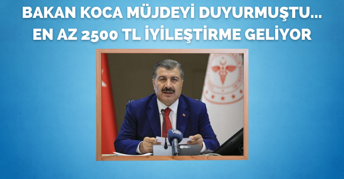 Bakan Koca müjdeyi duyurmuştu...En az 2500 TL iyileştirme geliyor