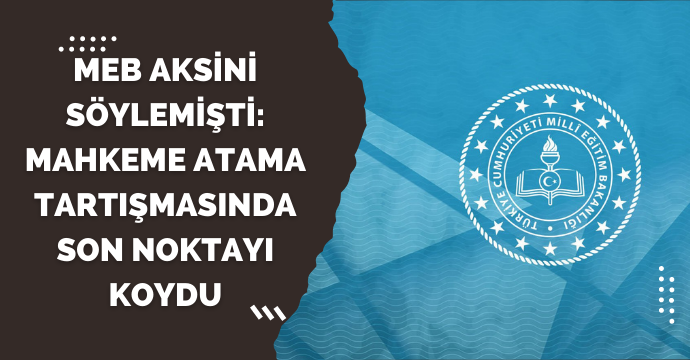 MEB aksini söylemişti: Mahkeme atama tartışmasında son noktayı koydu