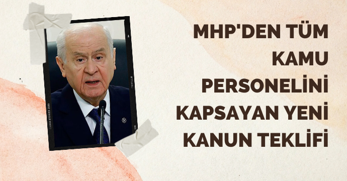 MHP'den tüm kamu personelini kapsayan yeni kanun teklifi