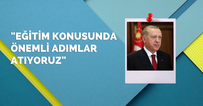 "Eğitim konusunda önemli adımlar atıyoruz"