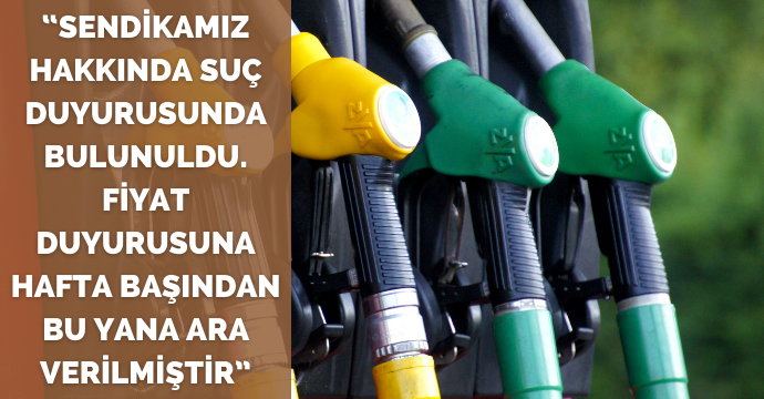 “SENDİKAMIZ HAKKINDA SUÇ DUYURUSUNDA BULUNULDU. FİYAT DUYURUSUNA HAFTA BAŞINDAN BU YANA ARA VERİLMİŞTİR”