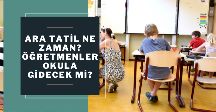 Ara tatil ne zaman? Öğretmenler okula gidecek mi?