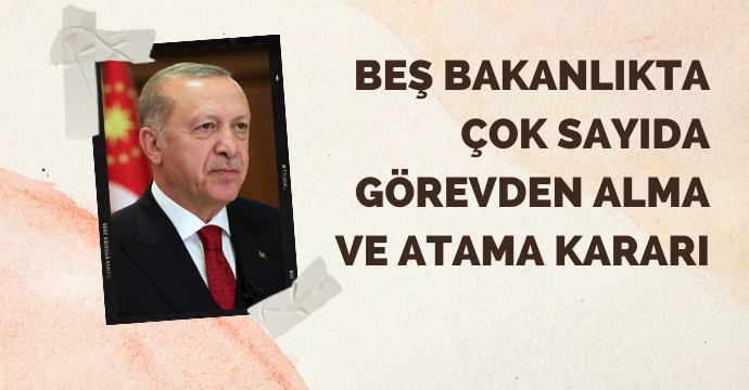 Erdoğan'ın imzası ile yayımlandı: Beş bakanlıkta çok sayıda görevden alma ve atama kararı