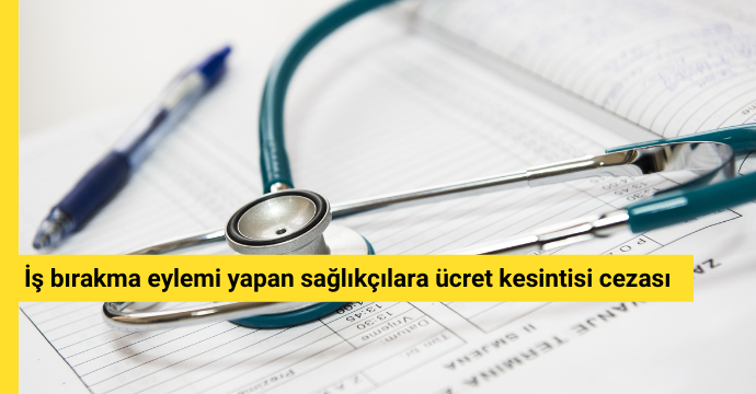 İş bırakma eylemi yapan sağlıkçılara ücret kesintisi cezası