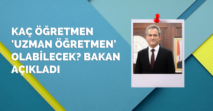 Kaç öğretmen 'uzman öğretmen' olabilecek? Bakan açıkladı