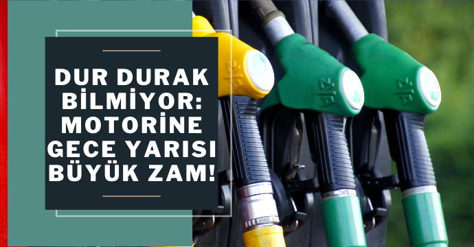 Dur durak bilmiyor: Motorine gece yarısı büyük zam!