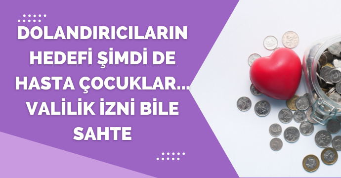 Dolandırıcıların hedefi şimdi de hasta çocuklar... Valilik izni bile sahte