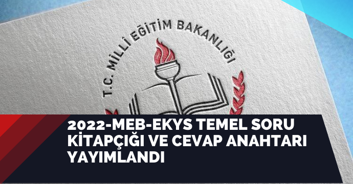 2022-MEB-EKYS Temel Soru Kitapçığı ve Cevap Anahtarı Yayımlandı