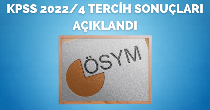 KPSS 2022/4 tercih sonuçları açıklandı