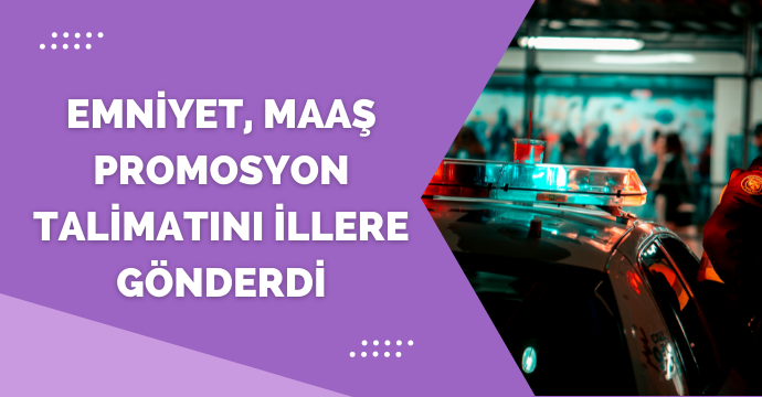 Emniyet, maaş promosyon talimatını illere gönderdi