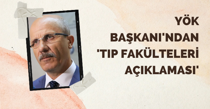 YÖK Başkanı'ndan 'Tıp fakülteleri açıklaması'