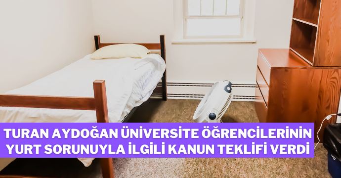 Turan Aydoğan Üniversite Öğrencilerinin Yurt Sorunuyla İlgili Kanun Teklifi Verdi