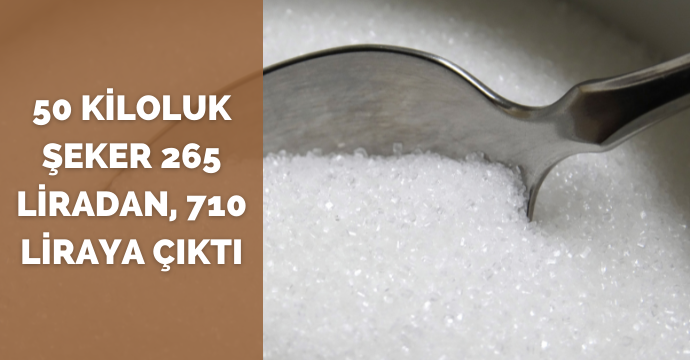 50 kiloluk şeker 265 liradan, 710 liraya çıktı