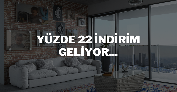 Yüzde 22 indirim geliyor...
