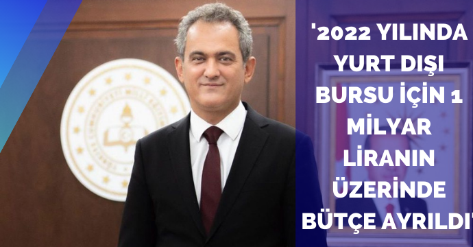 '2022 yılında yurt dışı bursu için 1 milyar liranın üzerinde bütçe ayrıldı'