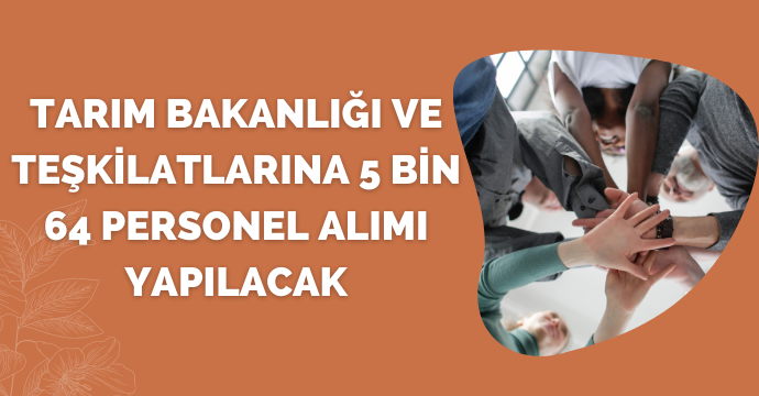 Tarım Bakanlığı ve teşkilatlarına 5 bin 64 personel alımı yapılacak