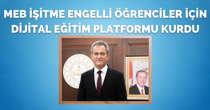 MEB işitme engelli öğrenciler için dijital eğitim platformu kurdu