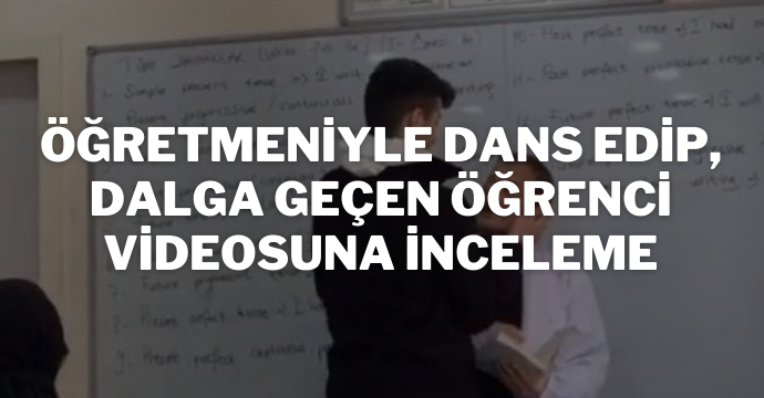 Öğretmeniyle dans edip, dalga geçen öğrenci videosuna inceleme