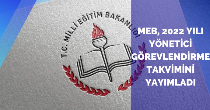 MEB, 2022 yılı yönetici görevlendirme takvimini yayımladı
