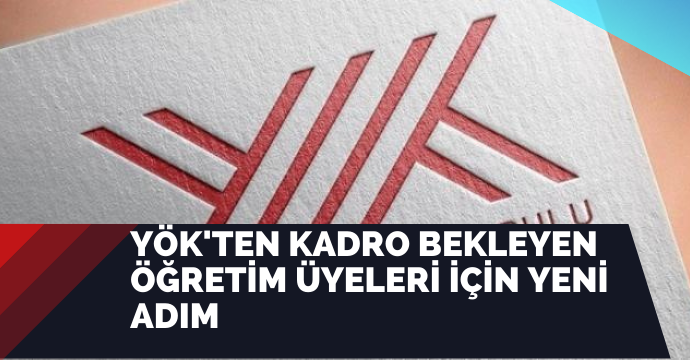YÖK'ten kadro bekleyen öğretim üyeleri için yeni adım