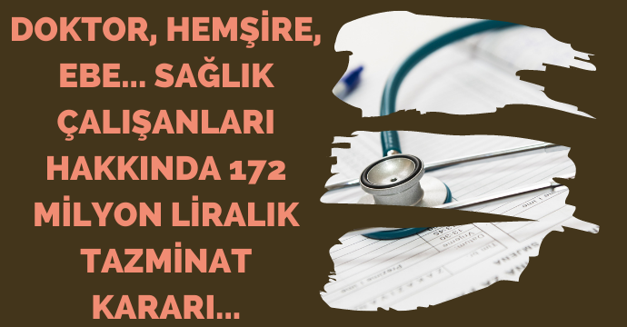 Doktor, hemşire, ebe... Sağlık çalışanları hakkında 172 milyon liralık tazminat kararı...