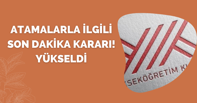 Atamalarla ilgili son dakika kararı! Yükseldi