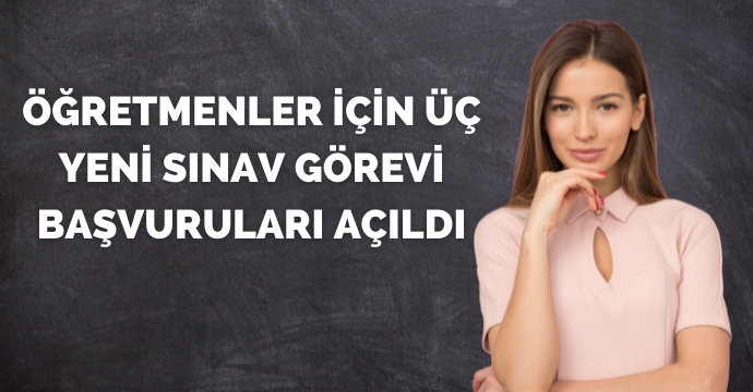 Öğretmenler için üç yeni sınav görevi başvuruları açıldı