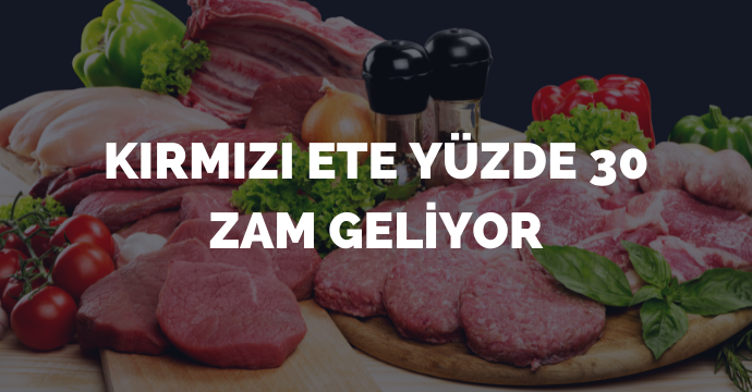 Kırmızı ete yüzde 30 zam geliyor