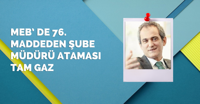 MEB’ de 76. Maddeden Şube Müdürü Ataması Tam Gaz