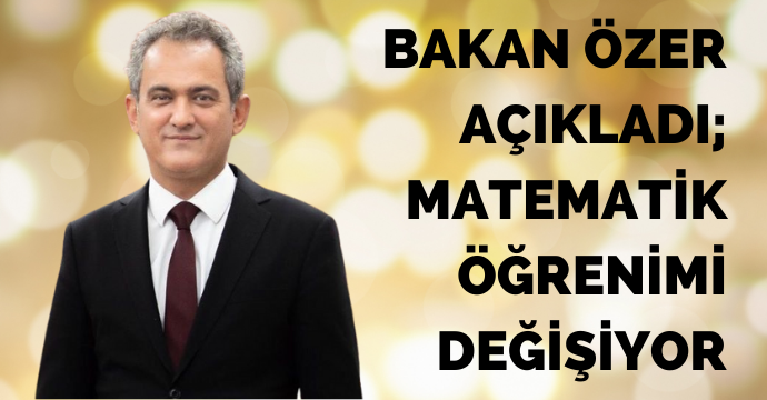 Bakan Özer açıkladı; Matematik öğrenimi değişiyor