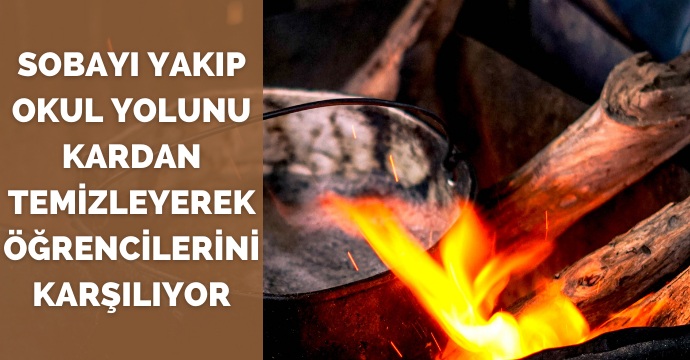 Sobayı yakıp okul yolunu kardan temizleyerek öğrencilerini karşılıyor